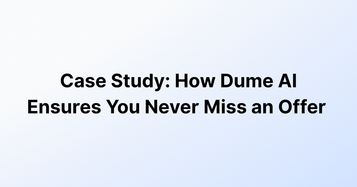 Case Study: How Dume AI Ensures You Never Miss an Offer | Dume.ai